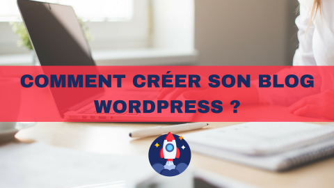 Comment créer son blog WordPress ?