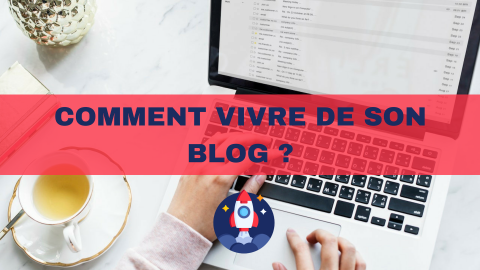 Comment vivre de son blog ?